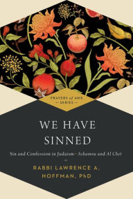 Title: We Have Sinned: Sin and Confession in Judaism-Ashamnu and Al Chet (Prayers of Awe), Author: Tony Bayfield