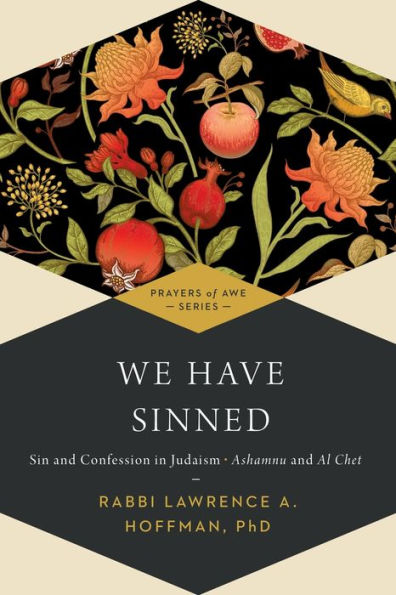 We Have Sinned: Sin and Confession Judaism-Ashamnu Al Chet (Prayers of Awe)