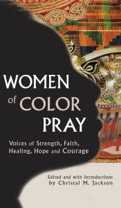 Title: Women of Color Pray: Voices of Strength, Faith, Healing, Hope and Courage, Author: Christal M. Jackson