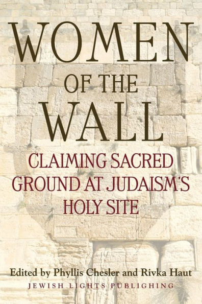 Women of the Wall: Claiming Sacred Ground at Judaism's Holy Site