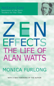 Title: Zen Effects: The Life of Alan Watts, Author: Monica Furlong