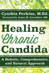 Title: Healing Chronic Candida: A Holistic, Comprehensive, and Natural Approach, Author: Cynthia Perkins M.Ed.