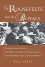 The Roosevelts and the Royals: Franklin and Eleanor, the King and Queen of England, and the Friendship That Changed History