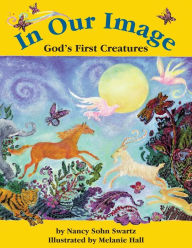 Title: In Our Image: God's First Creatures, Author: Nancy Swartz