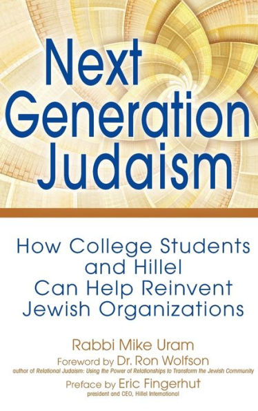 Next Generation Judaism: How College Students and Hillel Can Help Reinvent Jewish Organizations