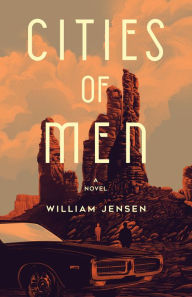 Title: Cities of Men: A Novel, Author: William Jensen