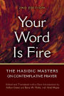 Your Word is Fire: The Hasidic Masters on Contemplative Prayer
