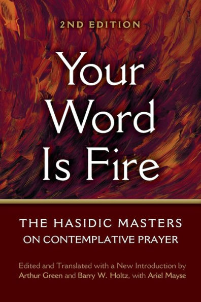 Your Word is Fire: The Hasidic Masters on Contemplative Prayer