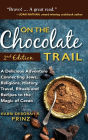 On the Chocolate Trail: A Delicious Adventure Connecting Jews, Religions, History, Travel, Rituals and Recipes to the Magic of Cacao (2nd Edition)