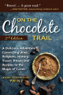 On the Chocolate Trail: A Delicious Adventure Connecting Jews, Religions, History, Travel, Rituals and Recipes to the Magic of Cacao (2nd Edition)