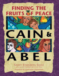 Title: Cain & Abel: Finding the Fruits of Peace, Author: Sandy Eisenberg Sasso