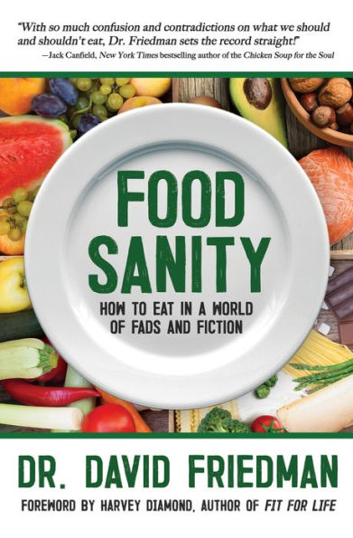 Food Sanity: How to Eat in a World of Fads and Fiction