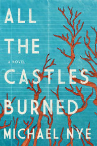 Title: All the Castles Burned, Author: Michael Nye