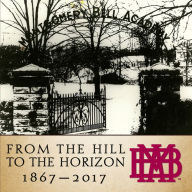 Title: From the Hill to the Horizon: Montgomery Bell Academy 1867-2017, Author: Montgomery Bell Academy