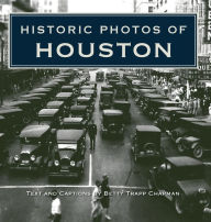 Title: Historic Photos of Houston, Author: Betty Trapp Chapman