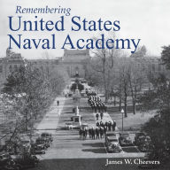 Title: Remembering United States Naval Academy, Author: James W. Cheevers