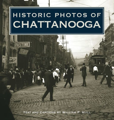 Historic Photos Of Chattanooga By William F Hull Hardcover