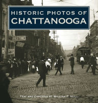 Title: Historic Photos of Chattanooga, Author: William F. Hull