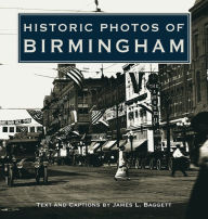 Title: Historic Photos of Birmingham, Author: James L. Baggett