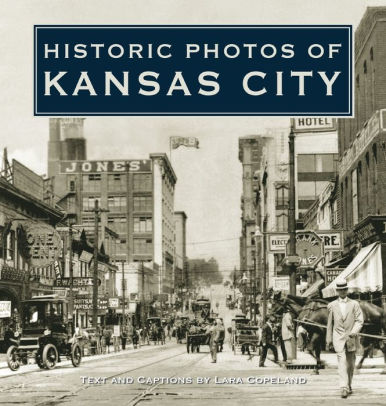 Historic Photos Of Kansas City By Lara Copeland Hardcover