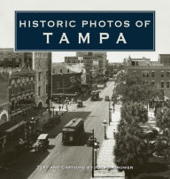 Title: Historic Photos of Tampa, Author: Ralph Brower