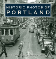 Title: Historic Photos of Portland, Author: Donald R. Nelson