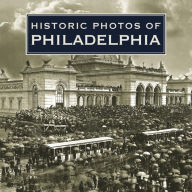 Title: Historic Photos of Philadelphia, Author: Laura E. Beardsley