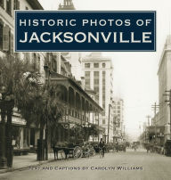 Title: Historic Photos of Jacksonville, Author: Carolyn Williams