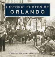 Title: Historic Photos of Orlando, Author: Joy Wallace Dickinson