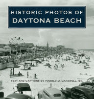 Title: Historic Photos of Daytona Beach, Author: Harold D. Cardwell