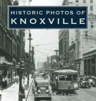 Title: Historic Photos of Knoxville, Author: William E. Hardy