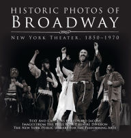 Title: Historic Photos of Broadway: New York Theater 1850-1970, Author: Leonard Jacobs