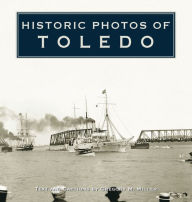 Title: Historic Photos of Toledo, Author: Gregory M. Miller