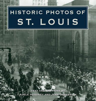 Historic Photos Of St Louis By Adele Heagney Hardcover Barnes