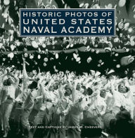 Title: Historic Photos of United States Naval Academy, Author: James W. Cheevers