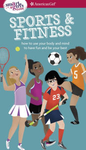 Title: A Smart Girl's Guide: Sports & Fitness: How to Use Your Body and Mind to Play and Feel Your Best, Author: Therese Kauchak Maring