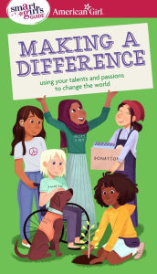 Textbook ebook downloads A Smart Girl's Guide: Making a Difference: Using Your Talents and Passions to Change the World