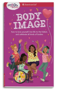 Title: A Smart Girl's Guide: Body Image: How to love yourself, life life to the fullest, and celebrate all kinds of bodies, Author: Mel Hammond