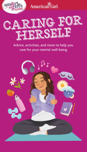 Title: Smart Girl's Guide to Caring for Herself: Making Smart and Strong Choices to Help You Stay Positive During Changing and Challenging Times, Author: Erin Falligant