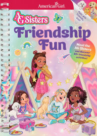 Title: AG Sisters: Friendship Fun: Meet the American Girl Sisters and Discover 85+ Friendship Activities, Author: American Girl
