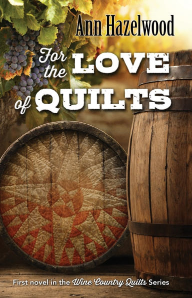 For the Love of Quilts: Wine Country Quilts Series Book 1 5