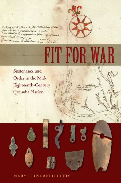 Fit for War: Sustenance and Order in the Mid-Eighteenth-Century Catawba Nation