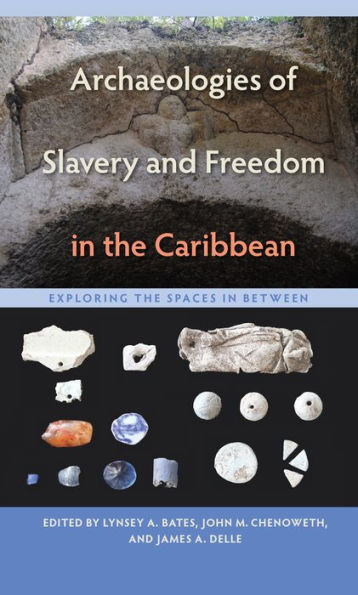 Archaeologies of Slavery and Freedom the Caribbean: Exploring Spaces Between