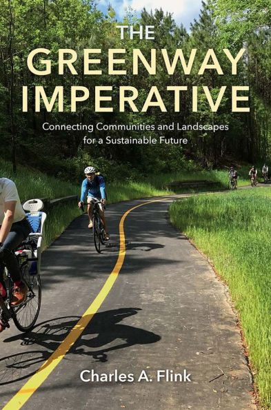 The Greenway Imperative: Connecting Communities and Landscapes for a Sustainable Future
