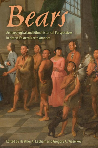 Bears: Archaeological and Ethnohistorical Perspectives Native Eastern North America