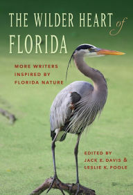 Title: The Wilder Heart of Florida: More Writers Inspired by Florida Nature, Author: Leslie K. Poole