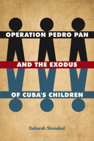 Title: Operation Pedro Pan and the Exodus of Cuba's Children, Author: Deborah Shnookal