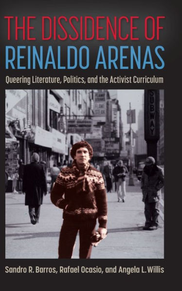 The Dissidence of Reinaldo Arenas: Queering Literature, Politics, and the Activist Curriculum