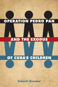 Title: Operation Pedro Pan and the Exodus of Cuba's Children, Author: Deborah Shnookal