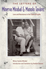 Free audiobooks to download The Letters of Minerva Mirabal and Manolo Tavárez: Love and Resistance in the Time of Trujillo (English literature) 9781683402725 by Minou Tavárez Mirabal, Heather Hennes, Minou Tavárez Mirabal, Heather Hennes